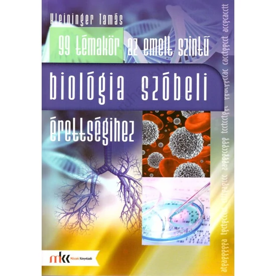 99 témakör az emelt szintű szóbeli érettségihez biológiából  (MK-1063)