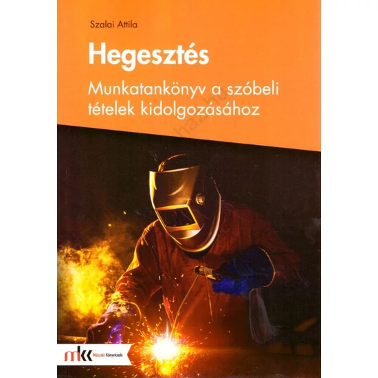 Hegesztés -Munkatankönyv a szóbeli tételek kidolgozásához (MK-5008)