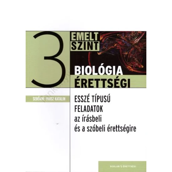 Esszé típusú feladatsorok az emelt szintű biológia írásbeli és a szóbeli érettségire 3. 
