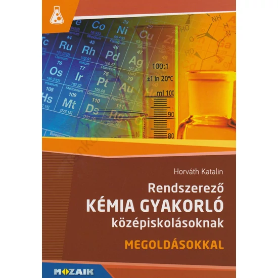 Rendszerező kémia gyakorló középiskolásoknak 9.-10. osztály (MS-3158)