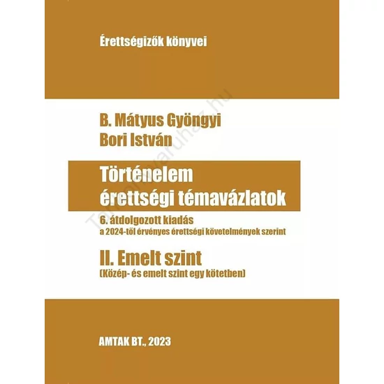 Történelem érettségi témavázlatok II. Emelt szint