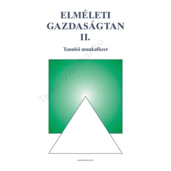 Elméleti Gazdaságtan II. Tanulói Munkafüzet