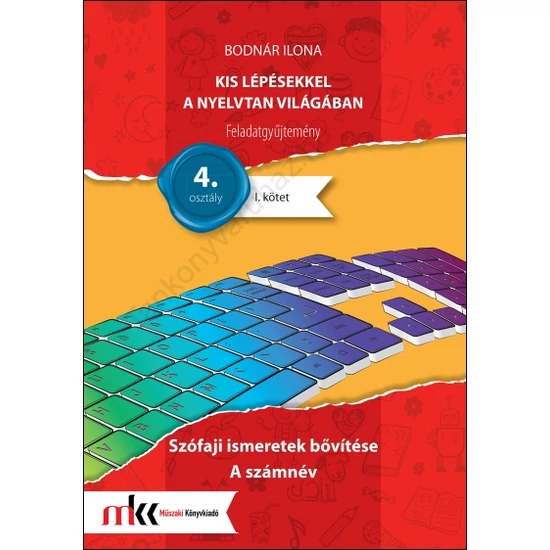 Kis lépésekkel a nyelvtan világában  feladatgyűjtemény I. kötet 4. osztály (MK-2437)