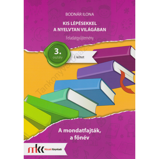 Kis lépésekkel a nyelvtan világában  feladatgyűjtemény I. kötet 3. osztály (MK-2435)