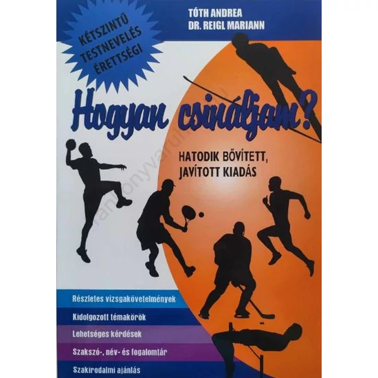 Hogyan csináljam? -kétszintű testnevelés érettségi (hatodik bővített, javított kiadás)